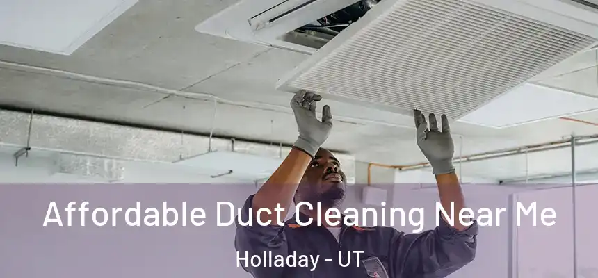  Affordable Duct Cleaning Near Me Holladay - UT