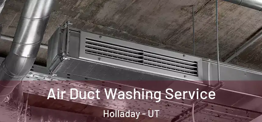 Air Duct Washing Service Holladay - UT