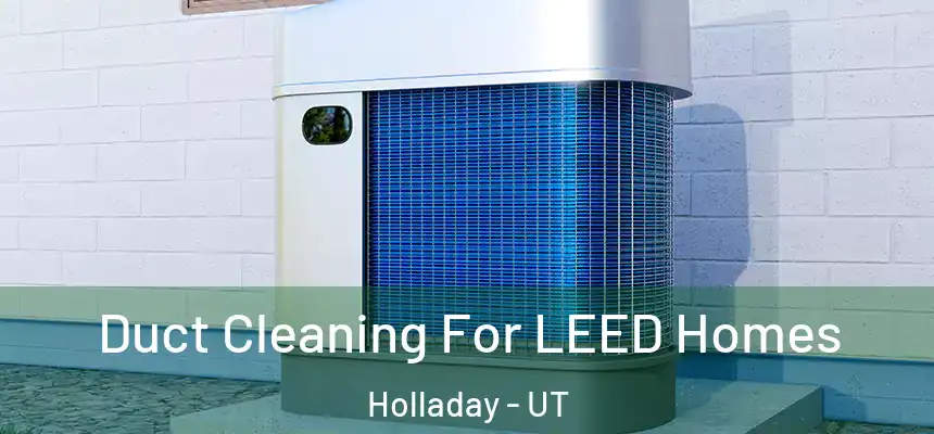  Duct Cleaning For LEED Homes Holladay - UT
