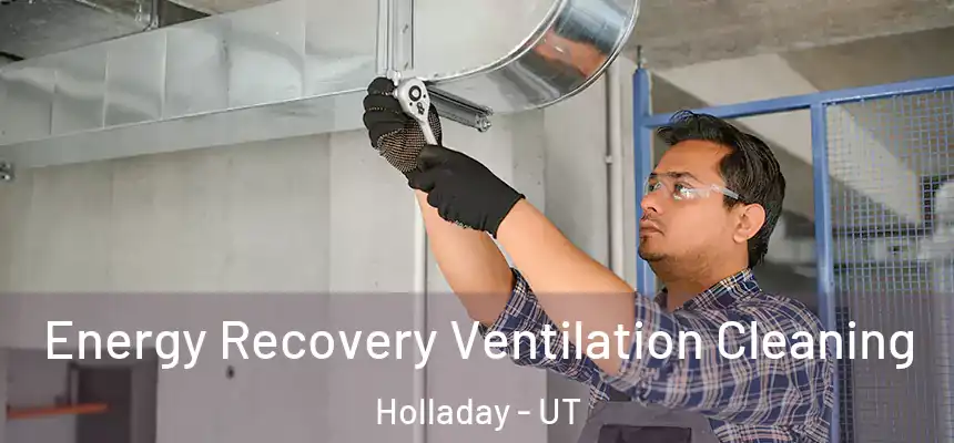 Energy Recovery Ventilation Cleaning Holladay - UT
