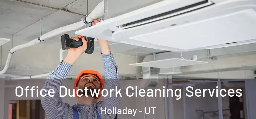 Office Ductwork Cleaning Services Holladay - UT