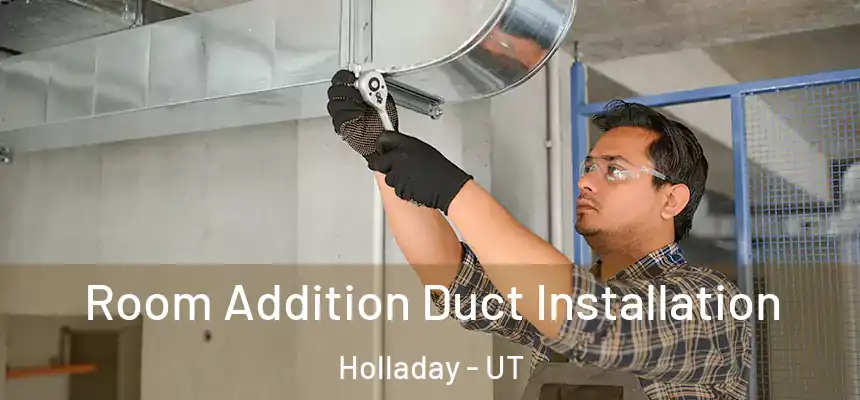  Room Addition Duct Installation Holladay - UT
