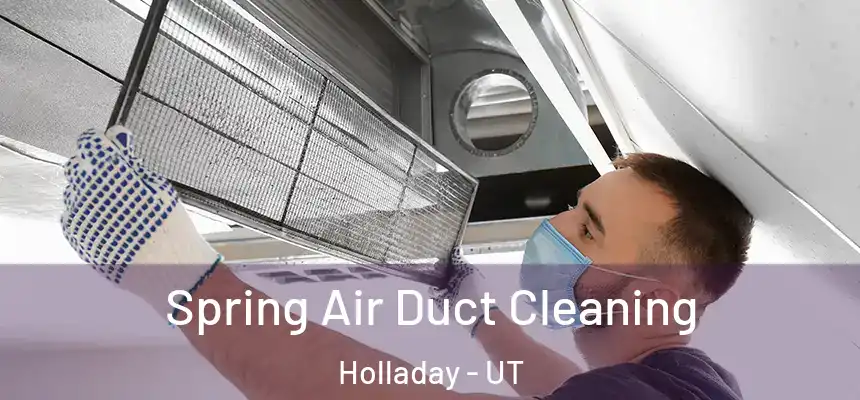 Spring Air Duct Cleaning Holladay - UT