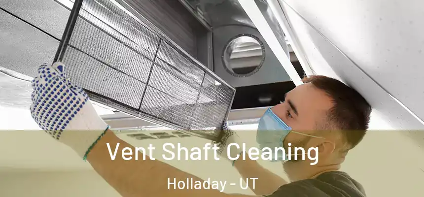 Vent Shaft Cleaning Holladay - UT