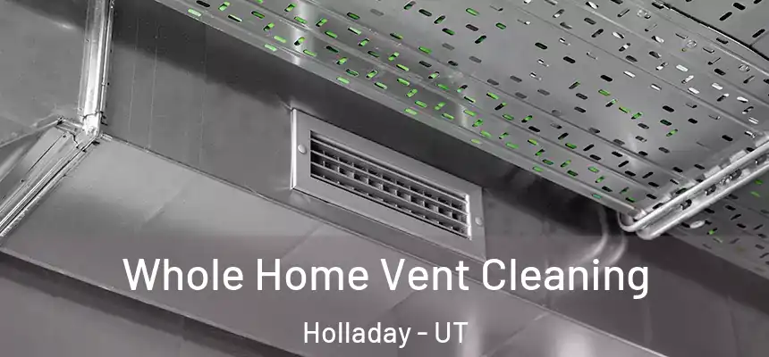 Whole Home Vent Cleaning Holladay - UT